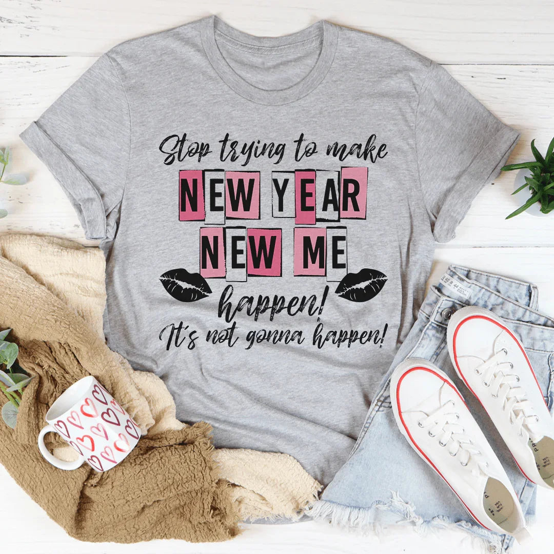 Stop Trying To Make New Year Me Happen Tee product image 3