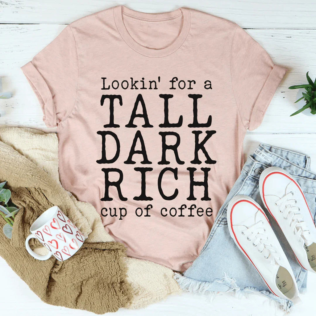 Tall Dark Rich Cup Of Coffee Tee