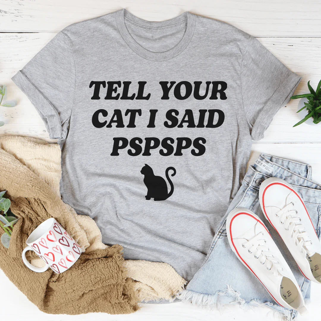Tell Your Cat I Said PSPSPS Tee product image 3