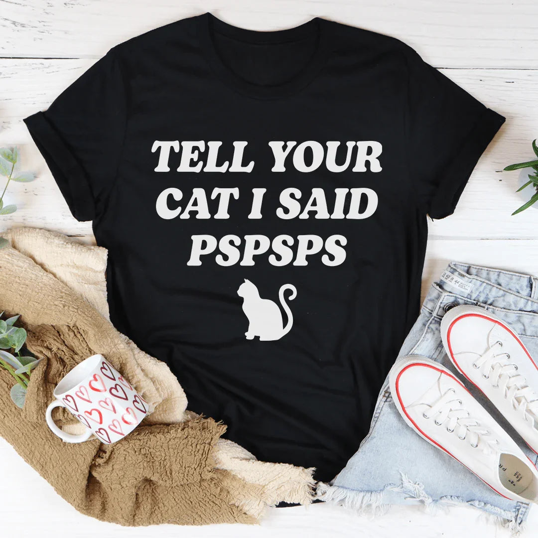 Tell Your Cat I Said PSPSPS Tee product image 2