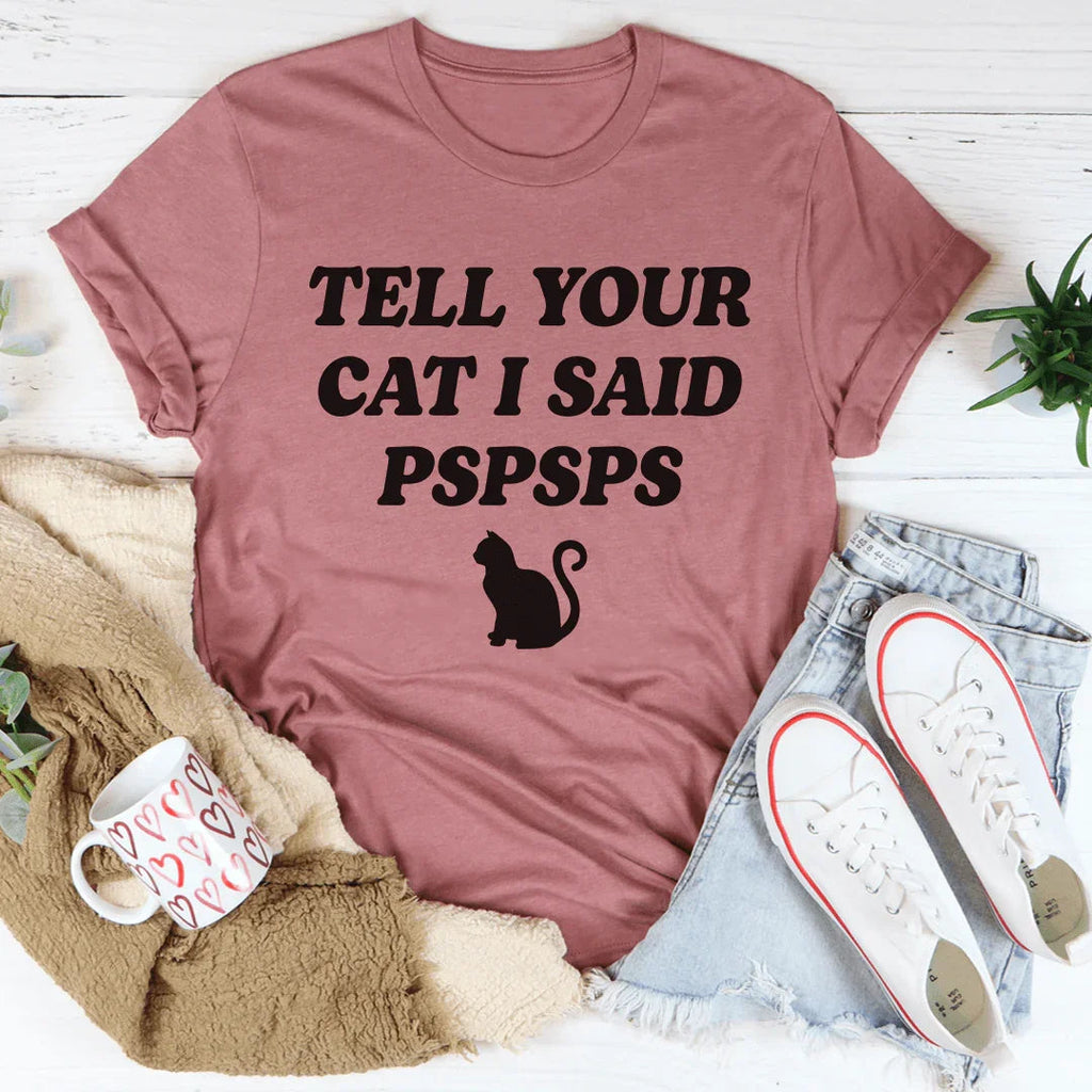 Tell Your Cat I Said PSPSPS Tee product image 1