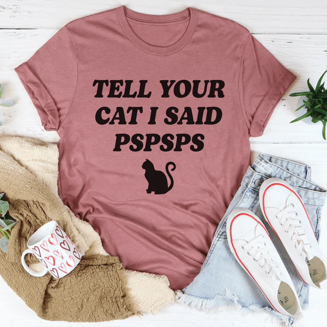 Tell Your Cat I Said PSPSPS Tee product image 1