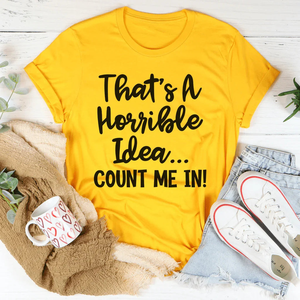 That's A Horrible Idea Count Me In Tee product image 2