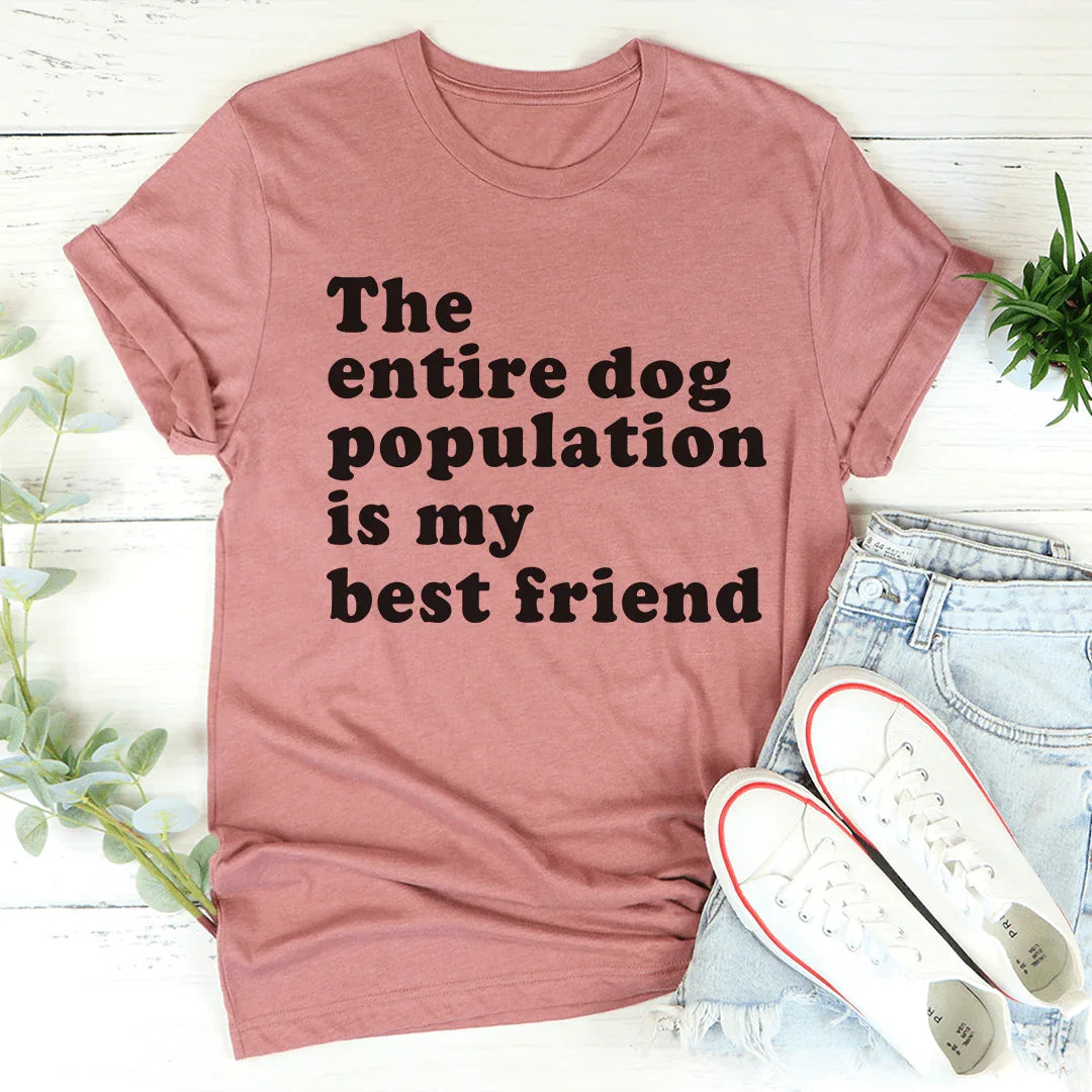 The Entire Dog Population Is My Best Friend Tee product image 1