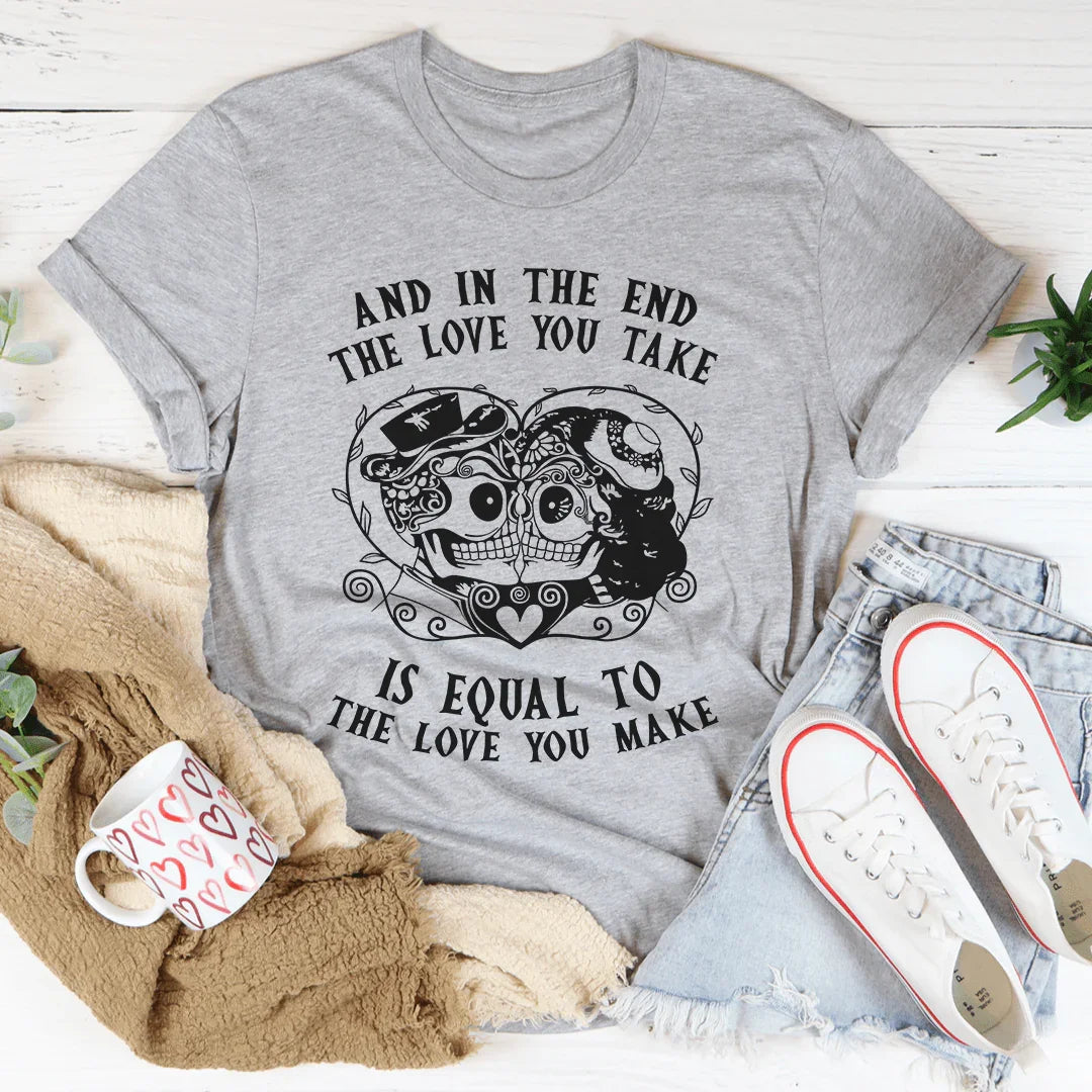 The Love You Take Is Equal To Make Tee product image 1