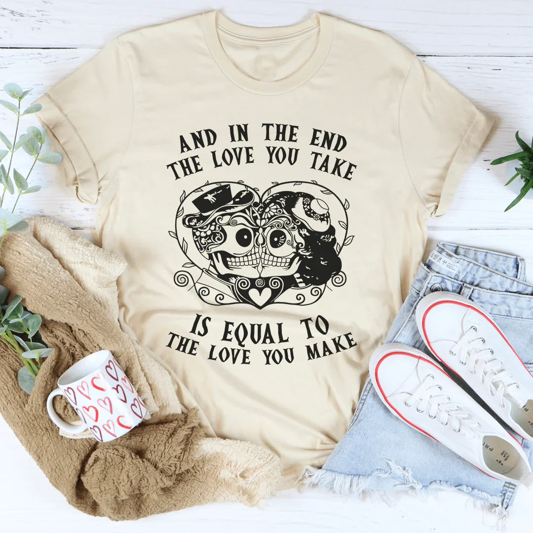 The Love You Take Is Equal To Make Tee product image 3