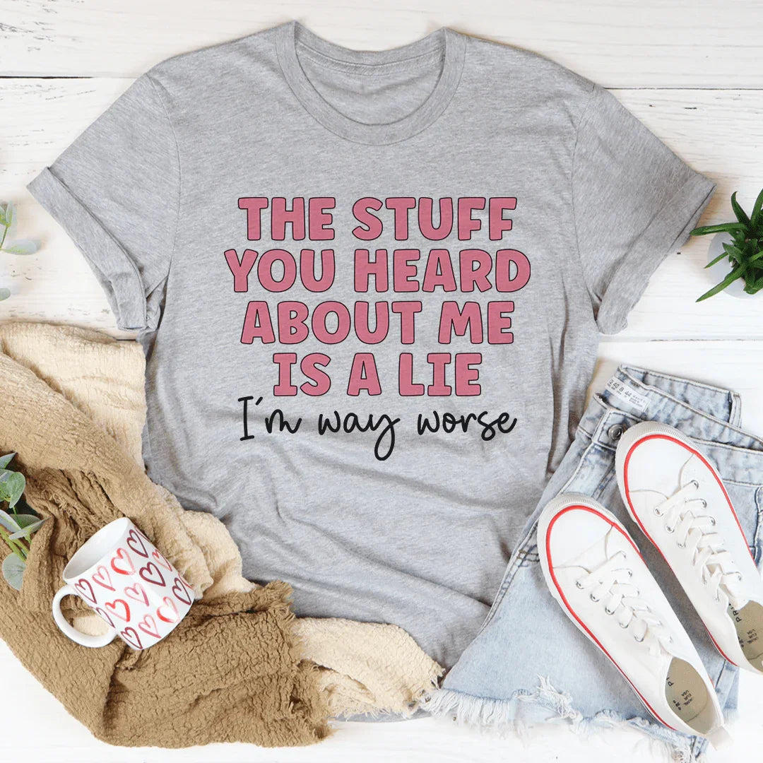 The Stuff You Heard About Me Tee product image 1