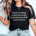 There Is Nothing I Can't Do Except Reach The Top Shelf Tee product image 1