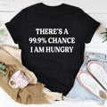 There's A 99.9% Chance I Am Hungry Tee product image 1
