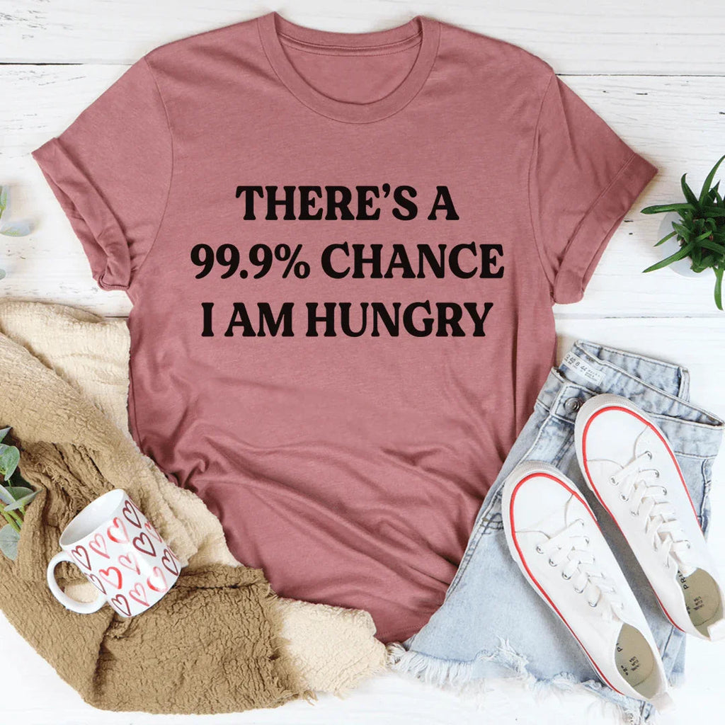There's A 99.9% Chance I Am Hungry Tee product image 3