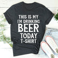 This Is My Drinking Beer Today T-Shirt product image 1