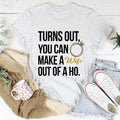 Turns Out You Can Make A Wife Of A Ho Tee product image 1