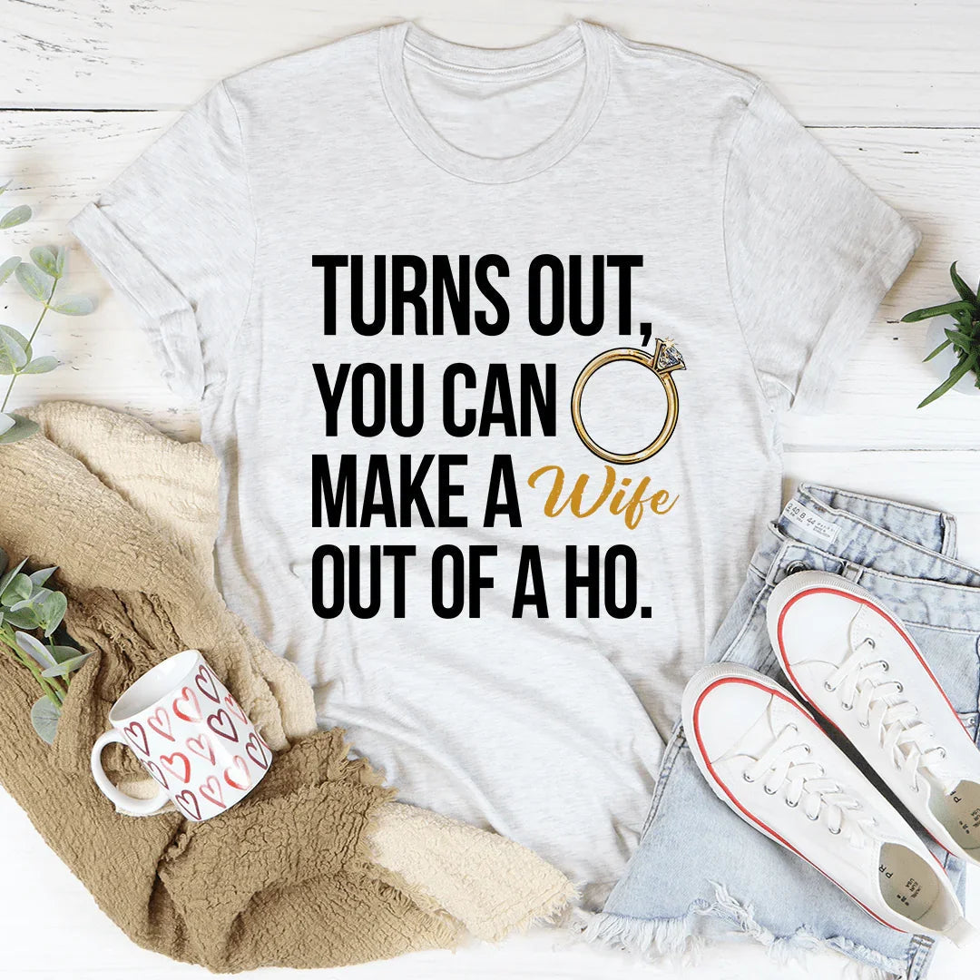 Turns Out You Can Make A Wife Of A Ho Tee product image 1