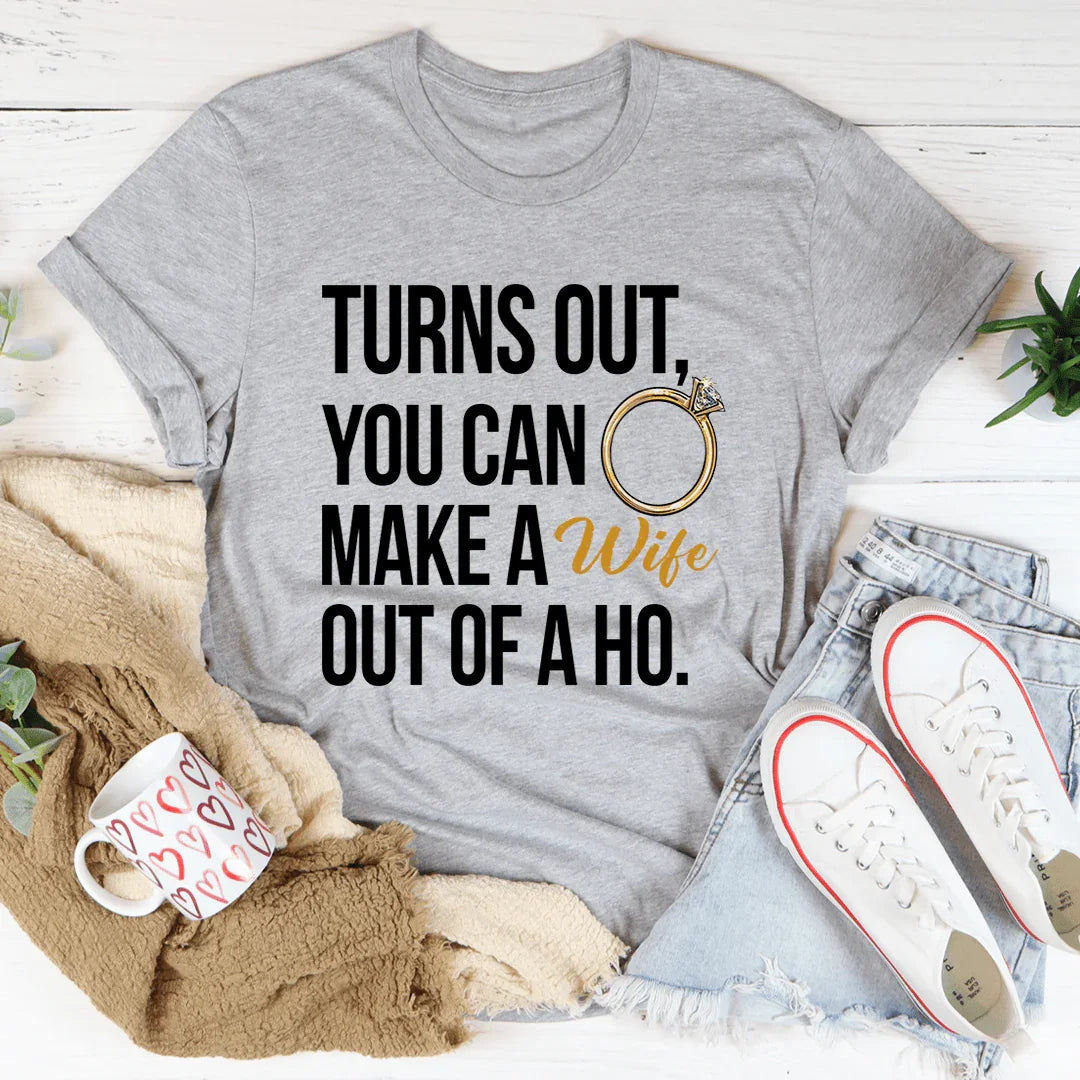 Turns Out You Can Make A Wife Of A Ho Tee product image 2