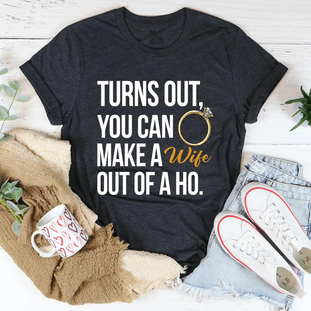 Turns Out You Can Make A Wife Of A Ho Tee product image 3