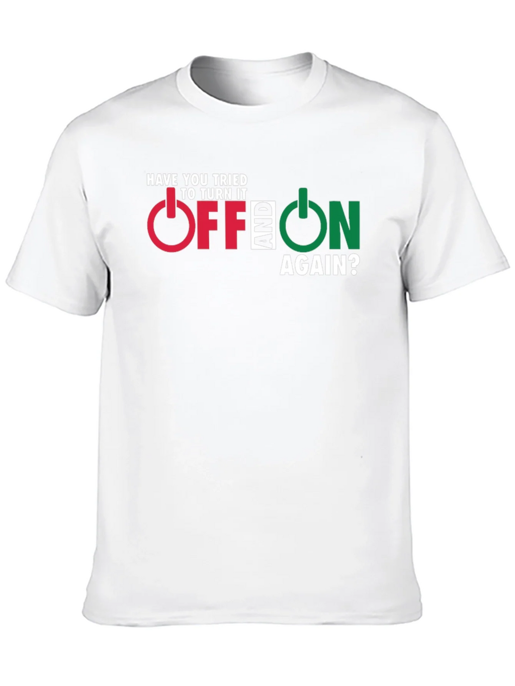 Have You Tried Turning It Off And On Again T-Shirt product image 4