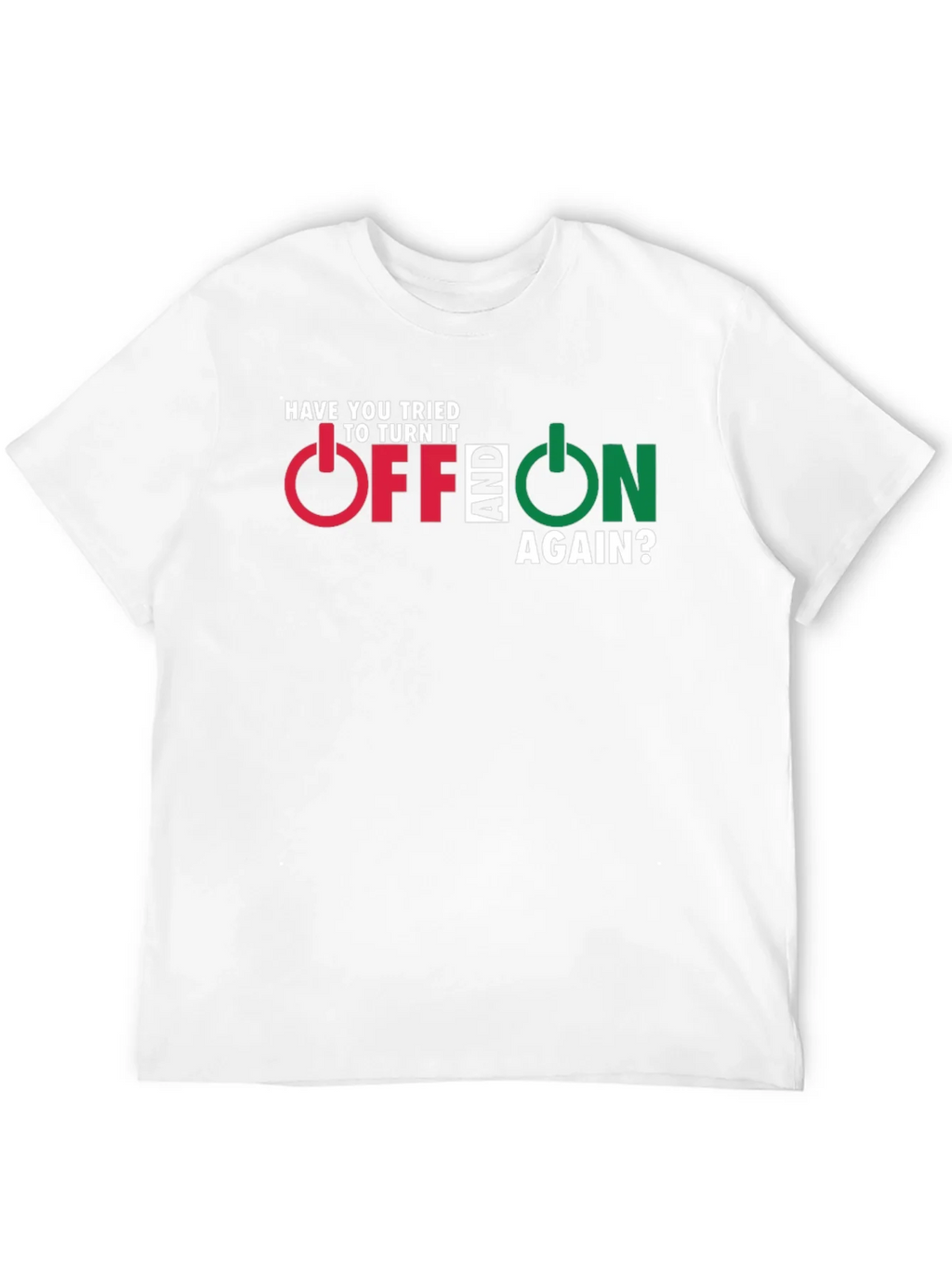 Have You Tried Turning It Off And On Again T-Shirt product image 5