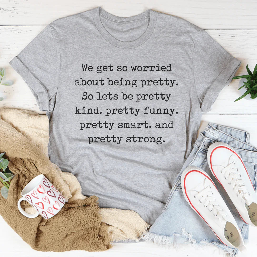 We Get So Worried About Being Pretty Tee product image 2