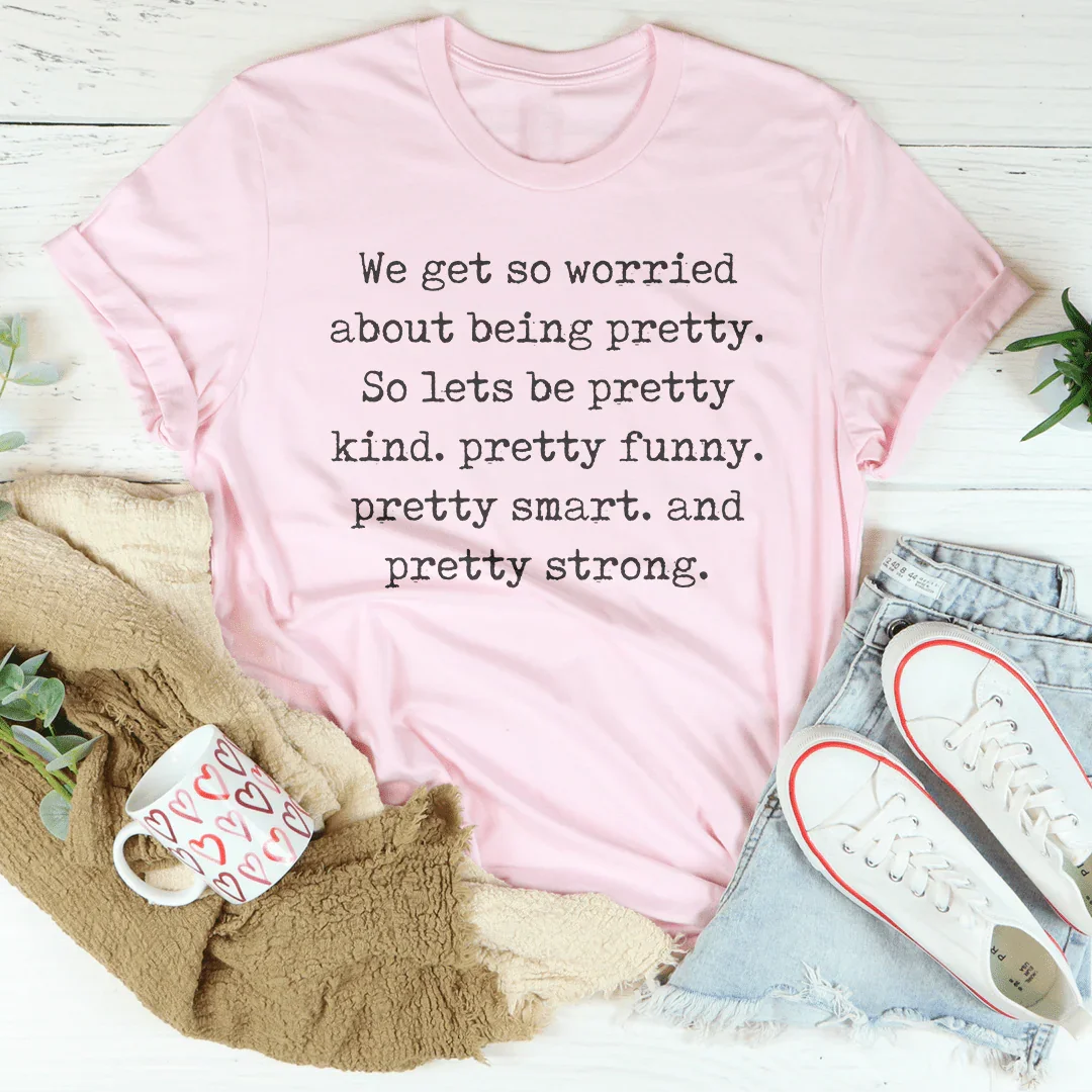 We Get So Worried About Being Pretty Tee product image 4