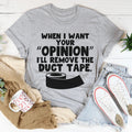 When I Want Your Opinion I'll Remove The Duct Tape Tee product image 1