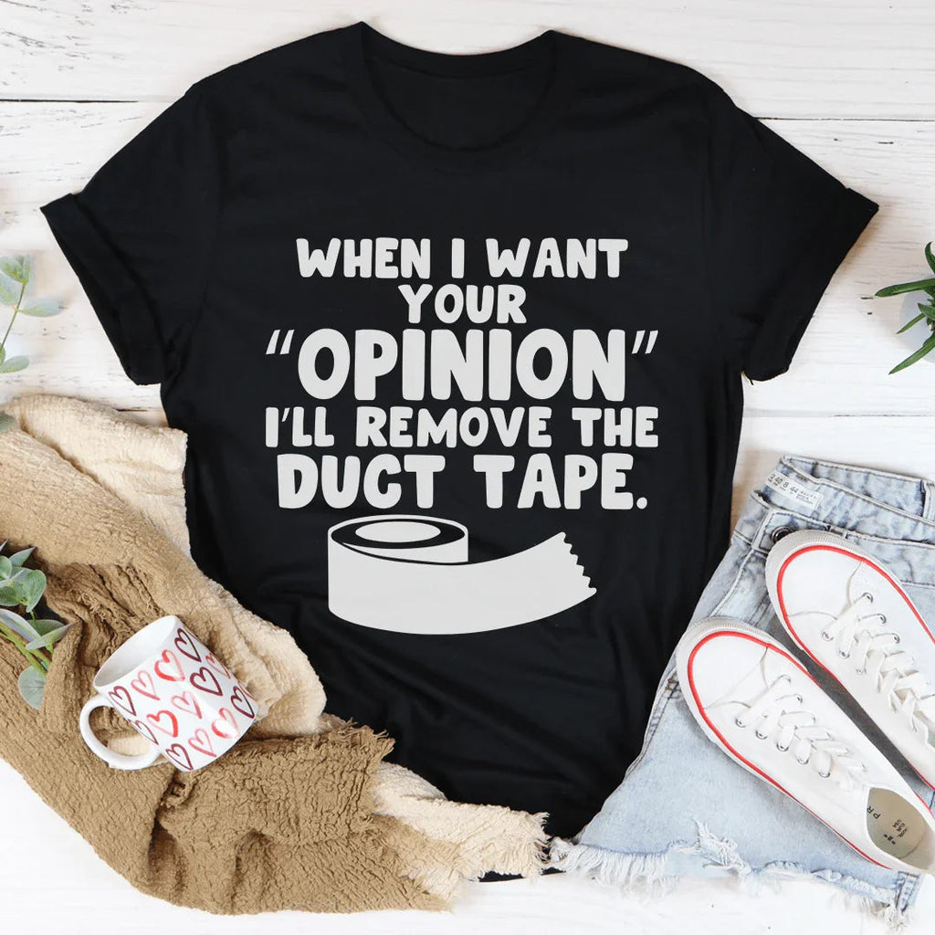 When I Want Your Opinion I'll Remove The Duct Tape Tee product image 2