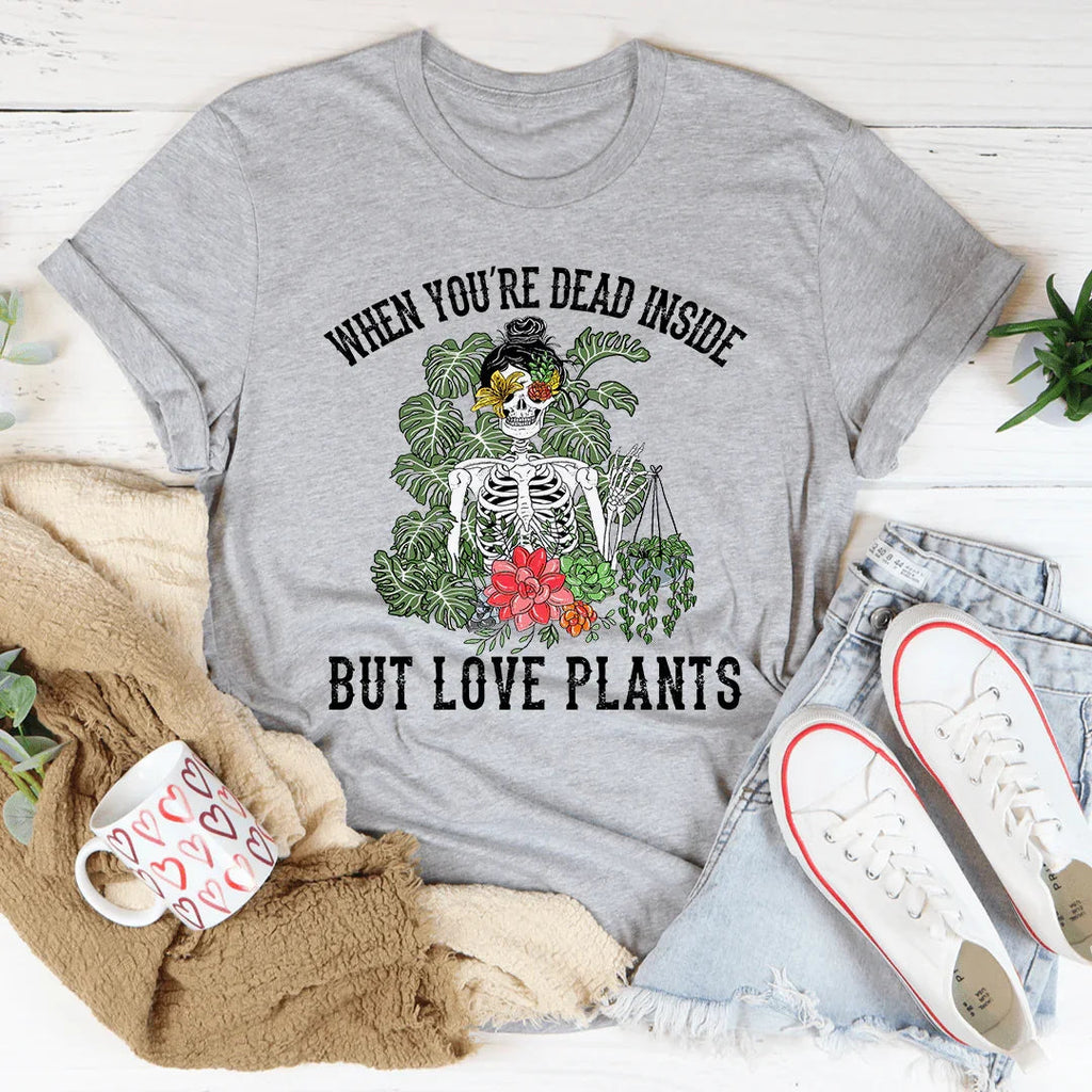 When You Are Dead Inside But Love Plants Tee product image 1