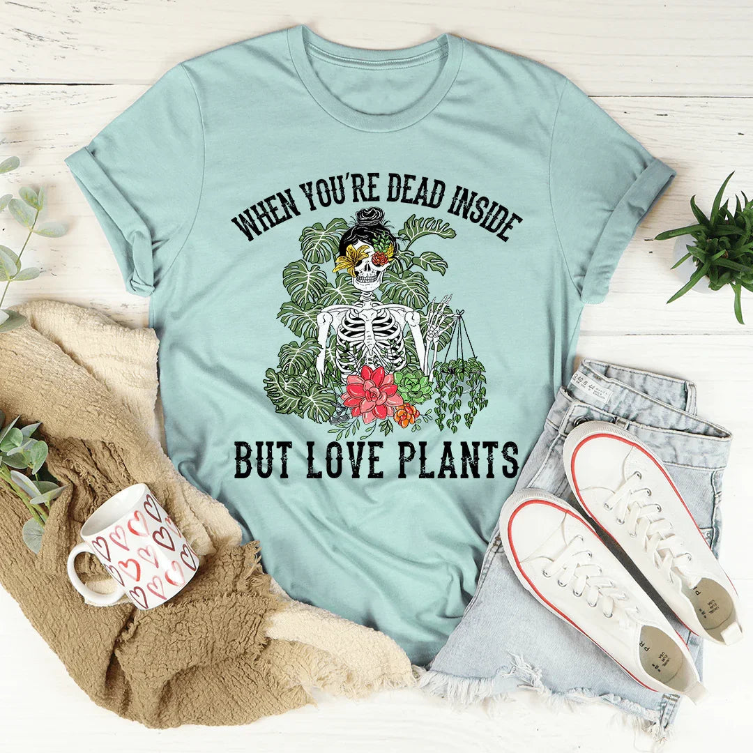 When You Are Dead Inside But Love Plants Tee product image 4