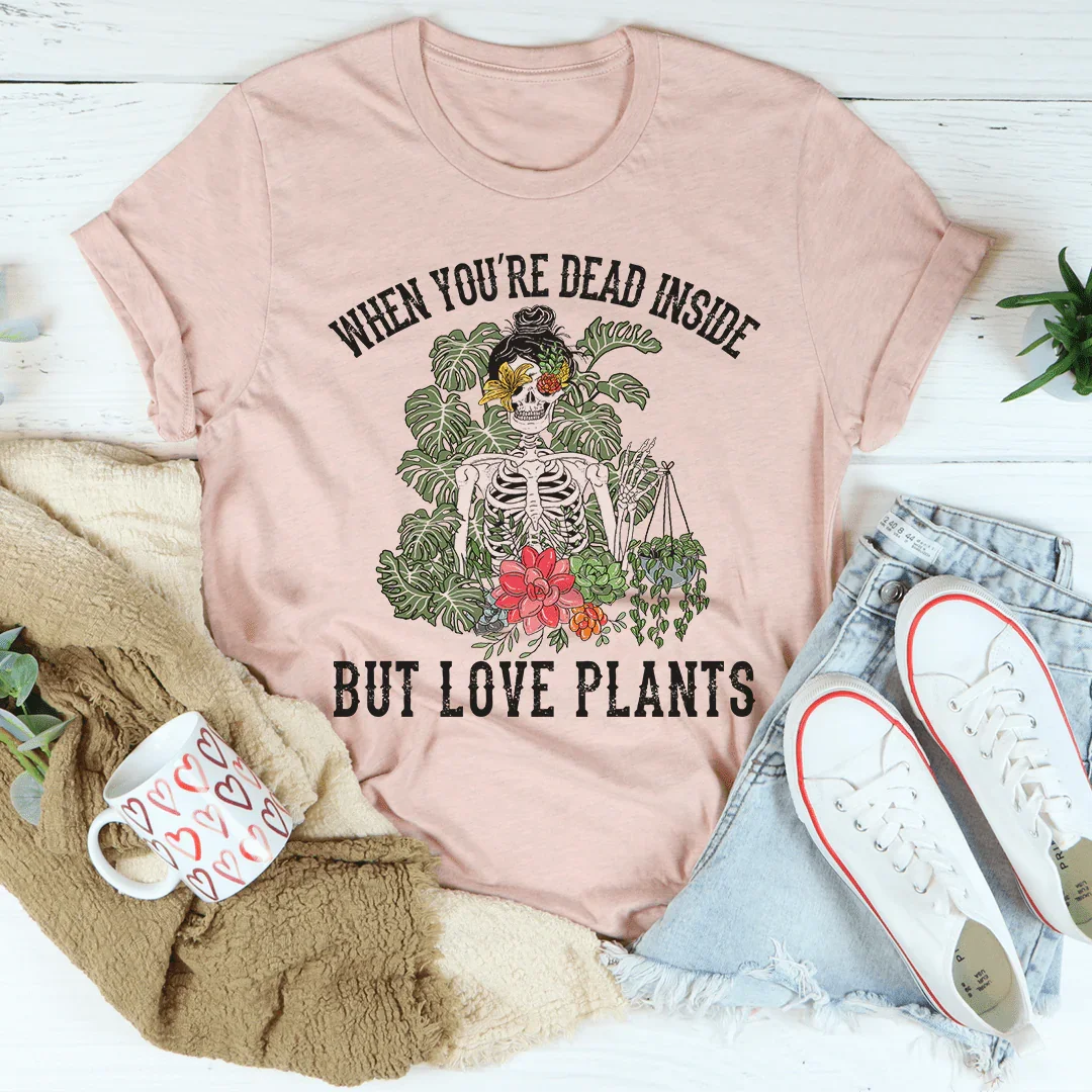 When You Are Dead Inside But Love Plants Tee product image 3