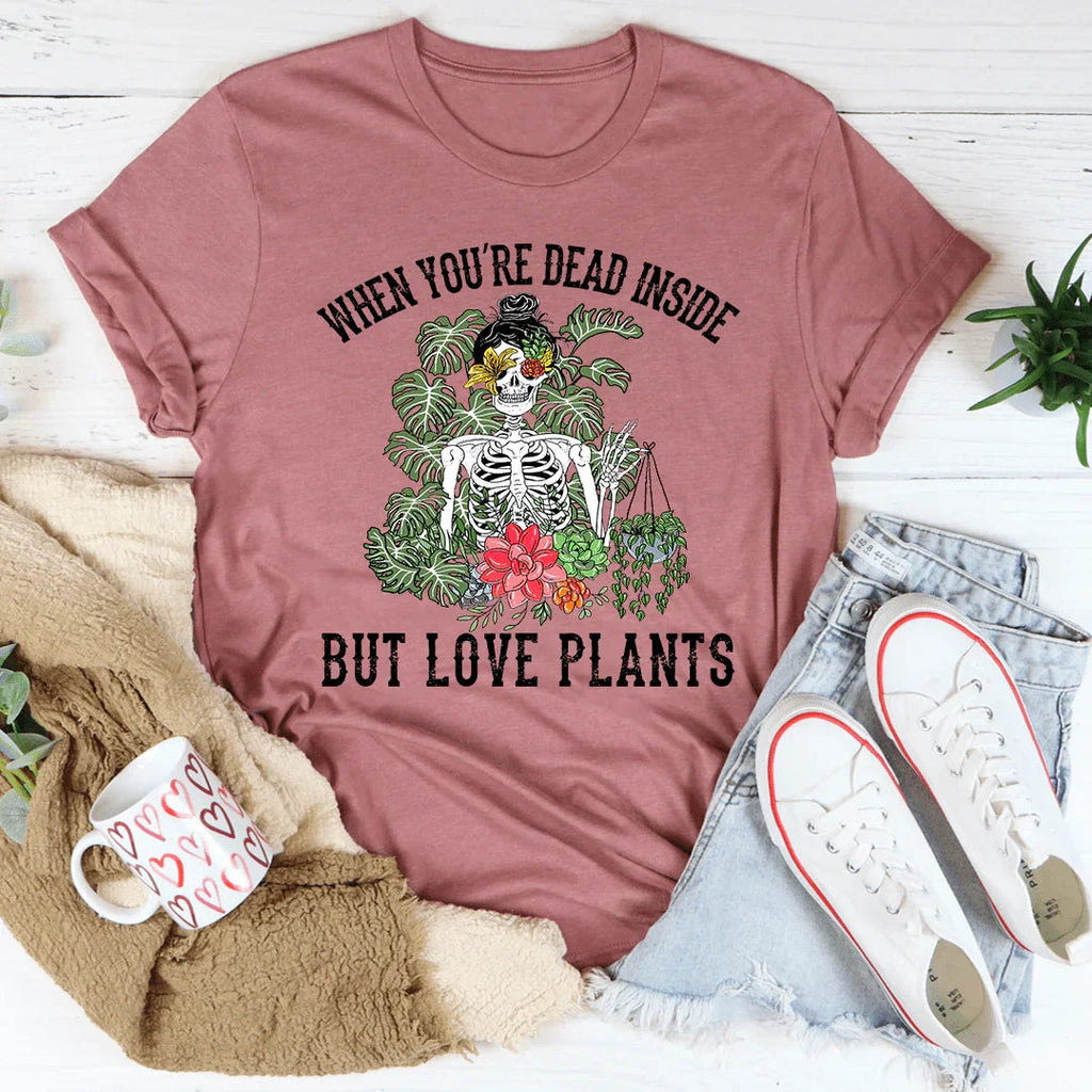 When You Are Dead Inside But Love Plants Tee product image 2