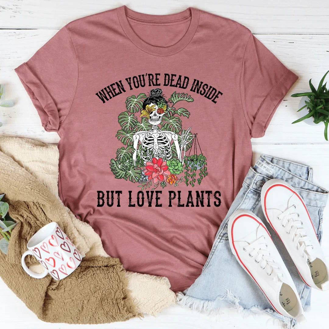 When You Are Dead Inside But Love Plants Tee product image 2
