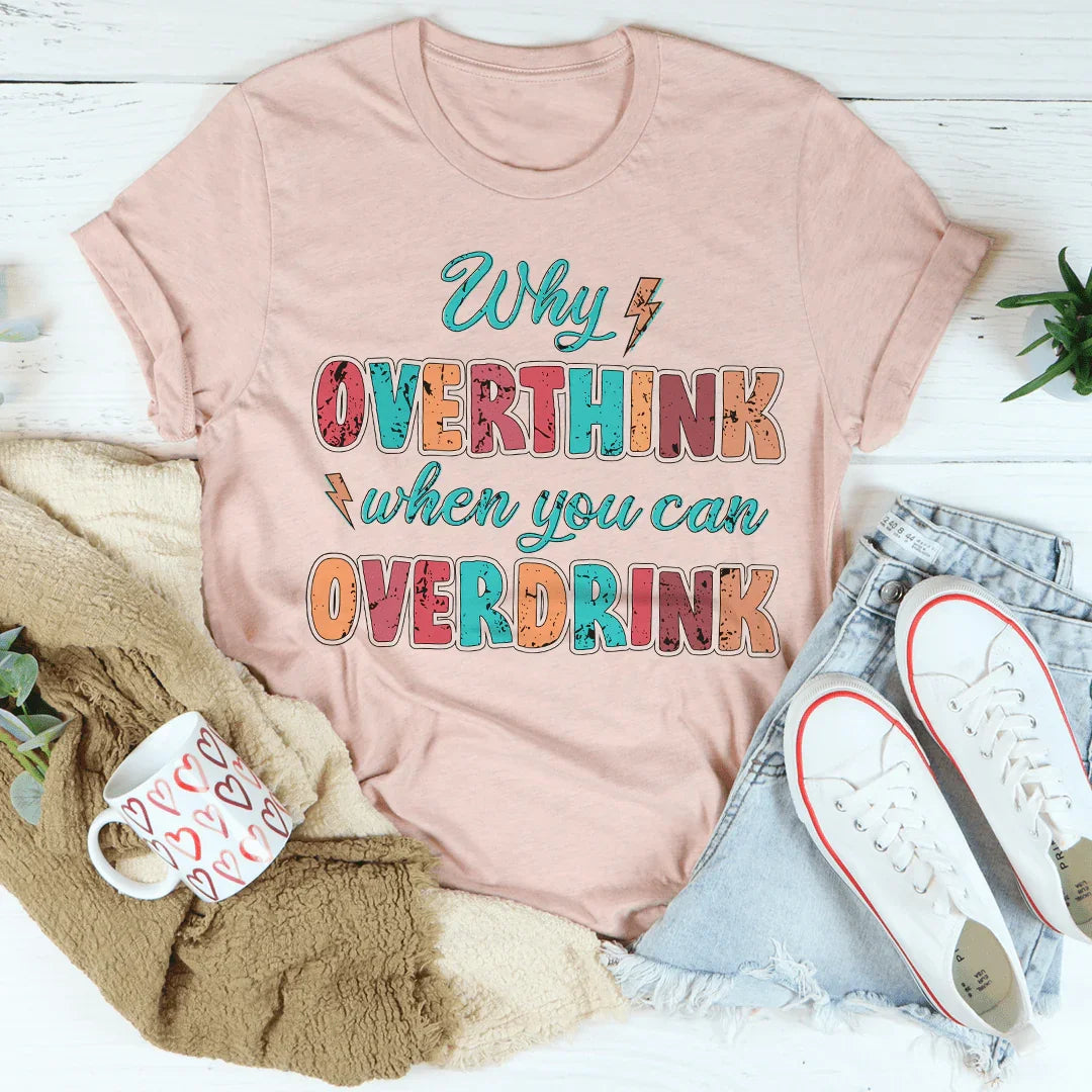 Why Overthink When You Can Overdrink Tee product image 3