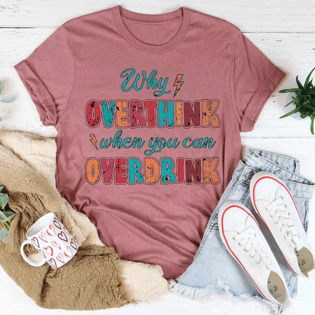 Why Overthink When You Can Overdrink Tee product image 2