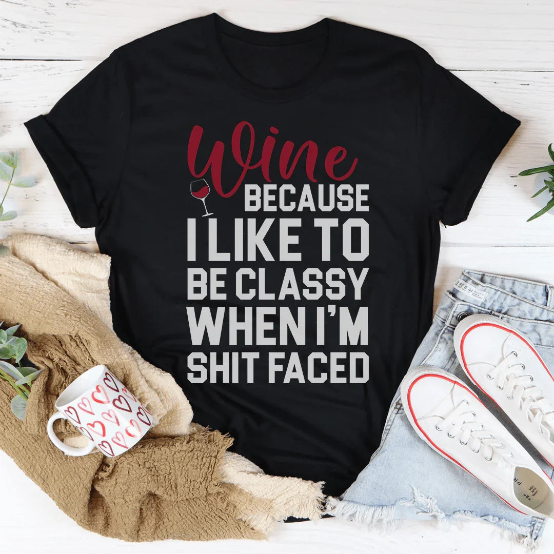 Wine Because I Like To Be Classy Tee product image 3