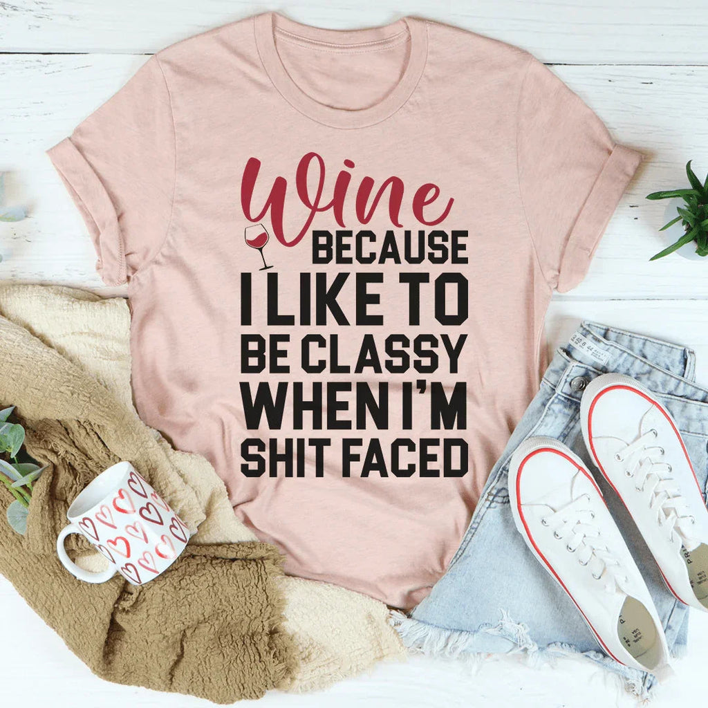 Wine Because I Like To Be Classy Tee product image 1