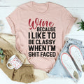 Wine Because I Like To Be Classy Tee product image 1