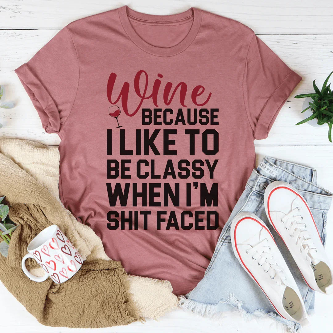 Wine Because I Like To Be Classy Tee product image 4