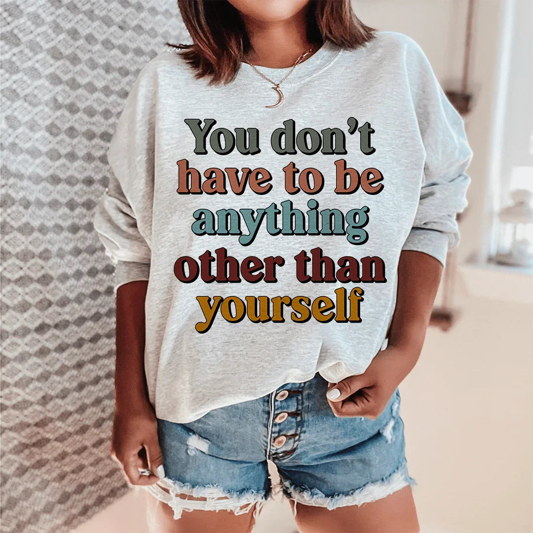 You Don't Have To Be Anything Other Than Yourself Sweatshirt product image 1