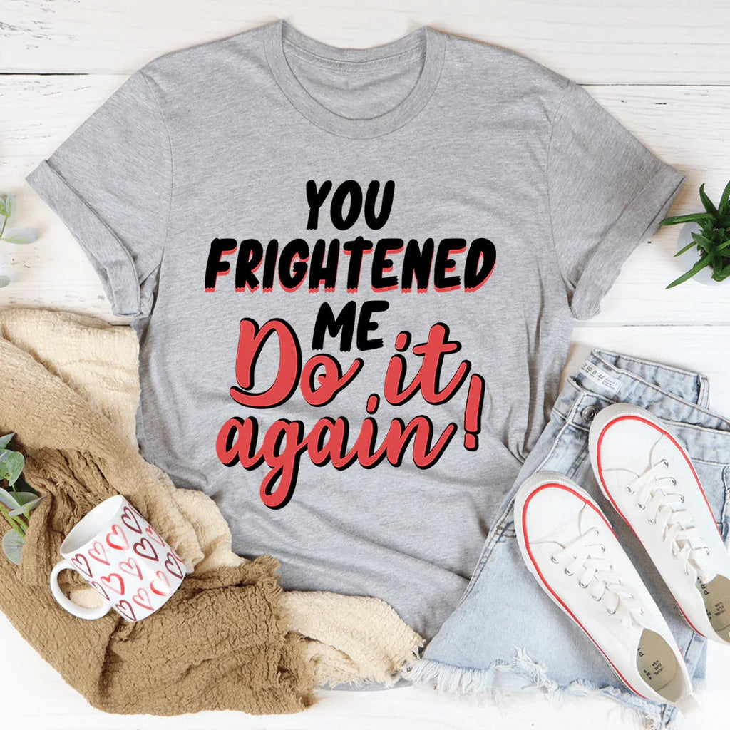You Frightened Me Tee product image 3