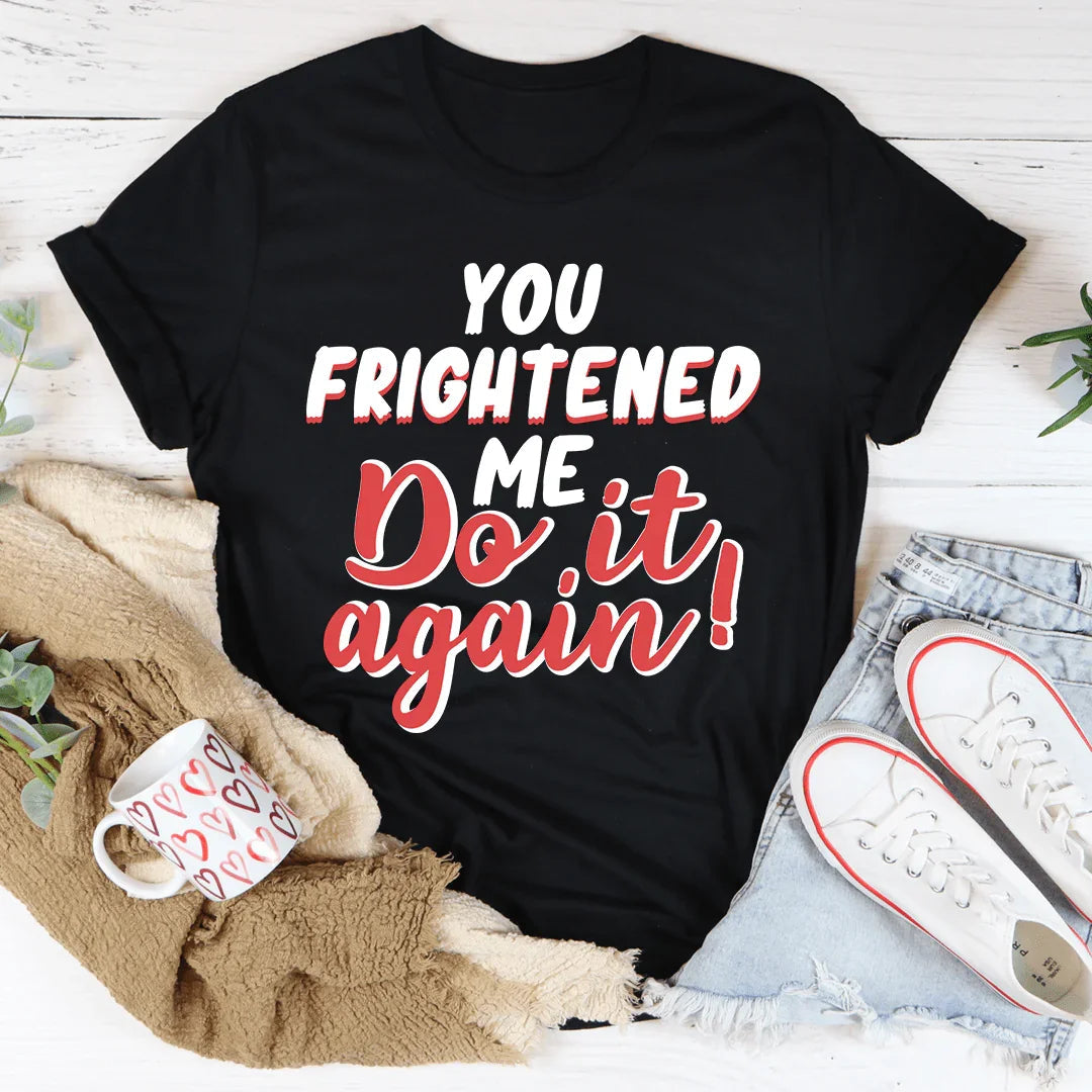 You Frightened Me Tee product image 1
