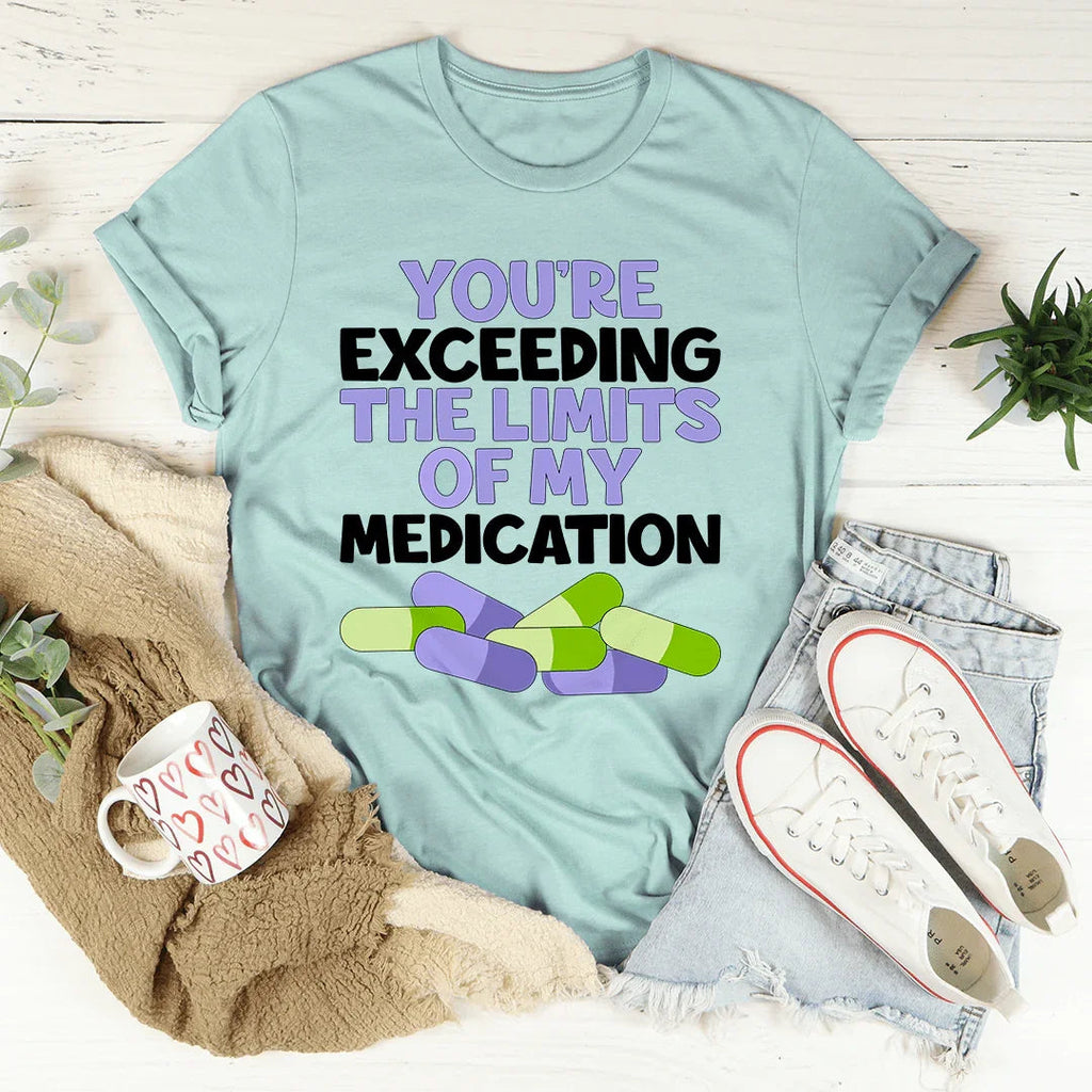 You're Exceeding The Limits Of My Medication