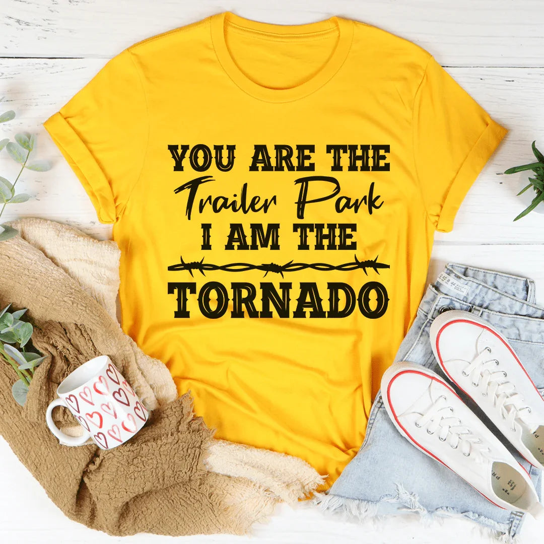 You're The Trailer Park I Am Tornado Tee product image 4